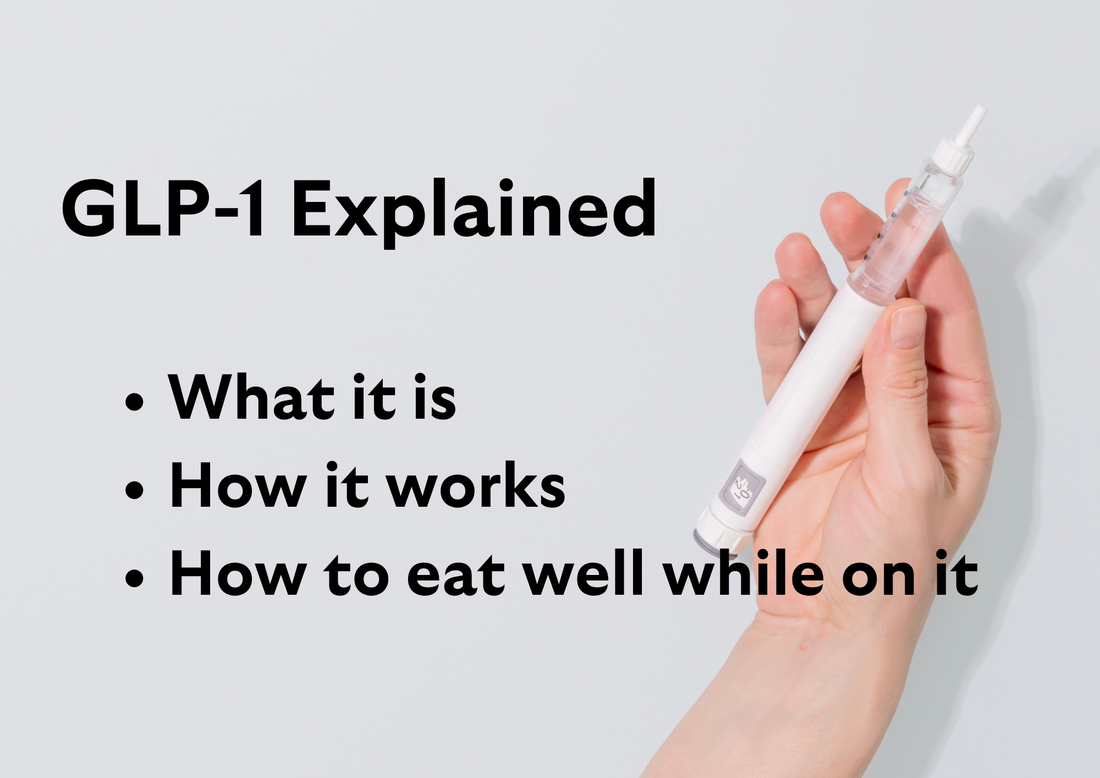 GLP-1 Explained: What It Is, How It Works, and How to Eat Well While You're On It